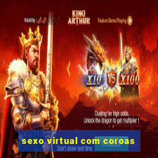 sexo virtual com coroas